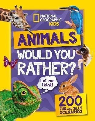 Would you rather? Animals: A fun-filled family game book (National Geographic Kids) - Geographic Kids National