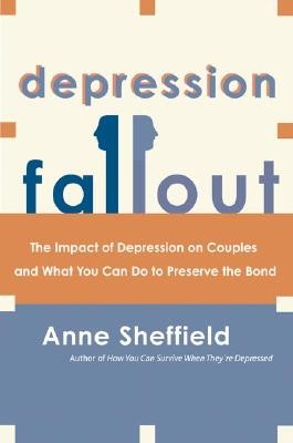 Depression Fallout: The Impact of Depression on Couples and What You Can Do to Preserve the Bond (Sheffield Anne)(Paperback)