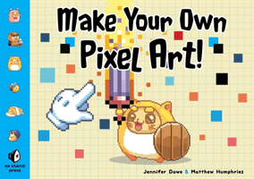 Make Your Own Pixel Art: Create Graphics for Games, Animations, and More! (Dawe Jennifer)(Paperback)
