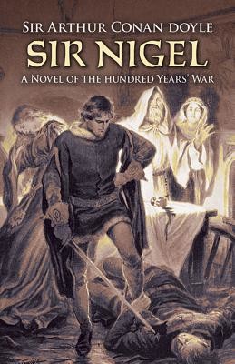 Sir Nigel: A Novel of the Hundred Years' War (Doyle Sir Arthur Conan)(Paperback)