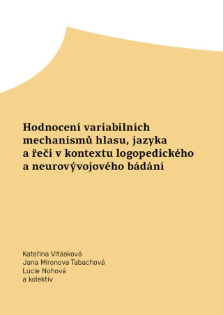Hodnocení variabilních mechanismů hlasu, jazyka a řeči v kontextu logopedického a neurovývojového bádání - Kateřina Vitásková, Jana Mironova Tabachová