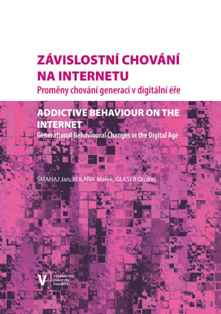 Závislostní chování na internetu. Proměny chování generací v digitální éře - Marek Kolařík, Jan Šmahaj, Ondřej Glaser - e-kniha