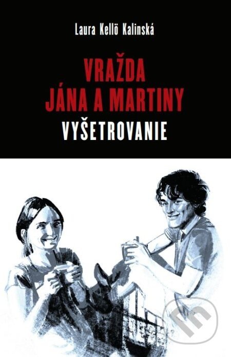 Vražda Jána a Martiny: Vyšetrovanie - Laura Kellö Kalinská