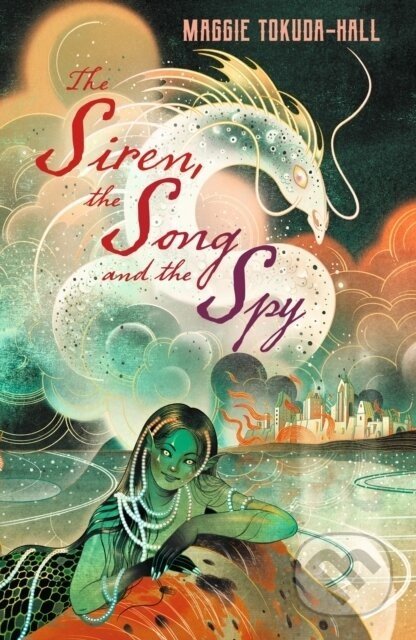 The Siren, the Song and the Spy - Maggie Tokuda-Hall