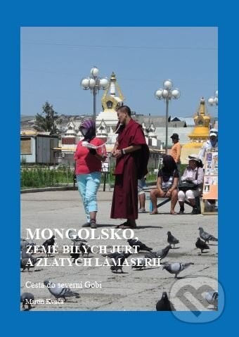 Mongolsko, země bílých jurt a zlatých lámaserií - Martin Kváča