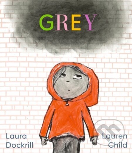 Grey - Laura Dockrill, Lauren Child (ilustrátor)