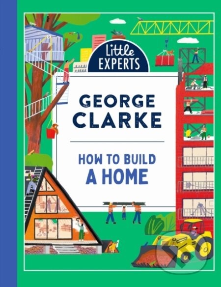 How to Build a Home - George Clarke, Robert Sae-Heng (Ilustrátor)