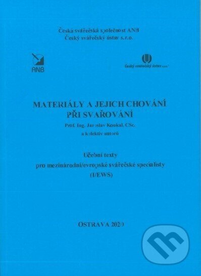 Materiály a jejich chování při svařování (I/EWS) - Prof.Ing. Jaroslav KOukal, CSc. a kolektiv autorů