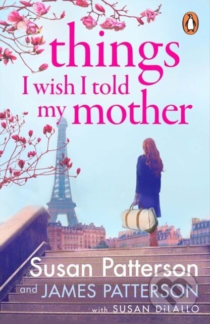 Things I Wish I Told My Mother - Susan Patterson, James Patterson