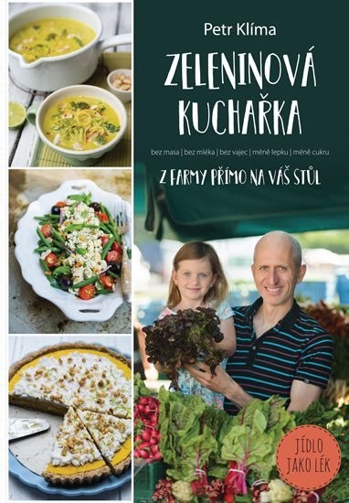 Zeleninová kuchařka - Z farmy přímo na váš stůl, 1.  vydání - Petr Klíma