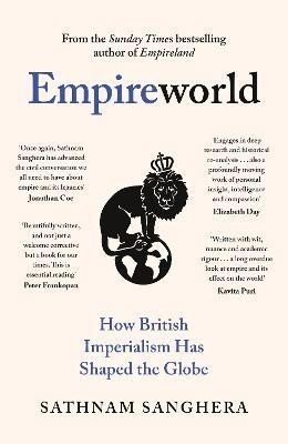 Empireworld: How British Imperialism Has Shaped the Globe - Sathnam Sanghera