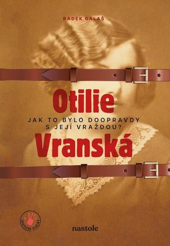 Otilie Vranská - Jak to bylo doopravdy s její vraždou? - Radek Galaš