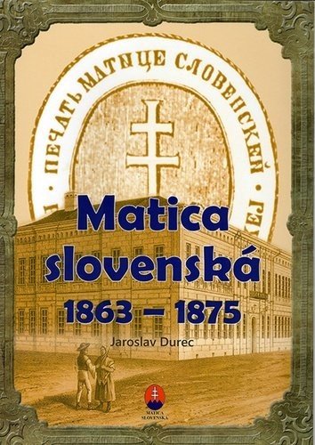 Matica slovenská  1863 – 1875 - Ján Durec