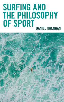 Surfing and the Philosophy of Sport (Brennan Daniel)(Pevná vazba)
