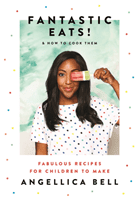 Fantastic Eats! - & How to Cook Them - Fabulous Recipes for Children to Make (Bell Angellica)(Pevná vazba)