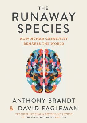 The Runaway Species: How Human Creativity Remakes the World (Eagleman David)(Paperback)