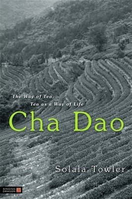 Cha Dao: The Way of Tea, Tea as a Way of Life (Towler Solala)(Paperback)