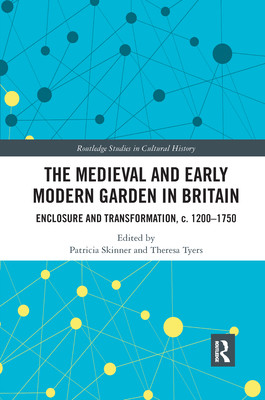 The Medieval and Early Modern Garden in Britain: Enclosure and Transformation, c. 1200-1750 (Skinner Patricia)(Paperback)