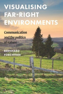 Visualising Far-Right Environments: Communication and the Politics of Nature (Forchtner Bernhard)(Pevná vazba)