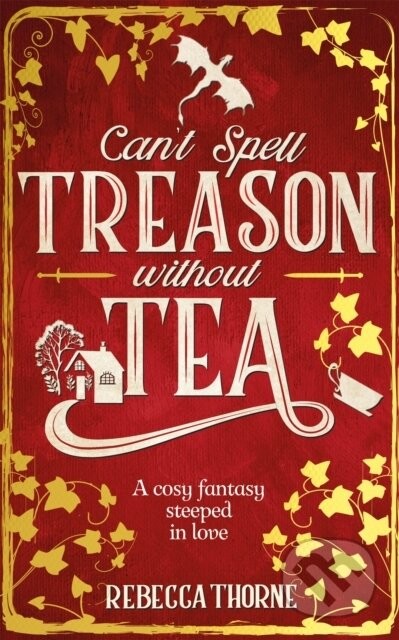Can't Spell Treason Without Tea - Rebecca Thorne