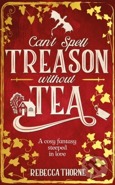 Can't Spell Treason Without Tea - Rebecca Thorne