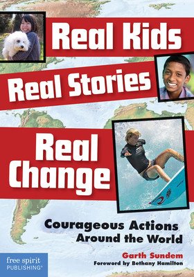 Real Kids, Real Stories, Real Change: Courageous Actions Around the World (Sundem Garth)(Paperback)