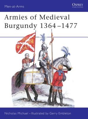 Armies of Medieval Burgundy 1364-1477 (Michael Nicholas)(Paperback)