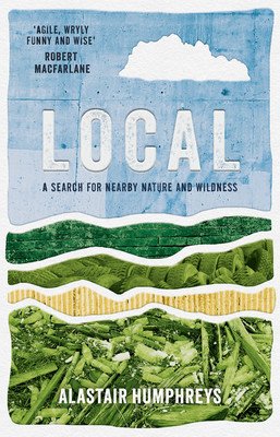 Local: A Search for Nearby Nature and Wildness (Humphreys Alastair)(Paperback)