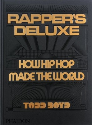 Rapper's Deluxe: How Hip Hop Made the World (Boyd Todd)(Pevná vazba)