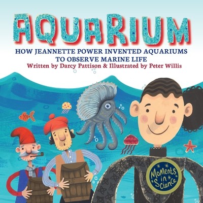Aquarium: How Jeannette Power Invented Aquariums to Observe Marine Life (Pattison Darcy)(Paperback)