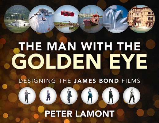 The Man with the Golden Eye: Designing the James Bond Films (Lamont Peter)(Pevná vazba)
