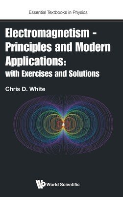 Electromagnetism - Principles and Modern Applications: With Exercises and Solutions (White Christopher)(Pevná vazba)