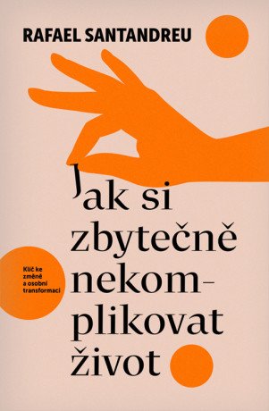 Jak si zbytečně nekomplikovat život - Rafael Santandreu - e-kniha