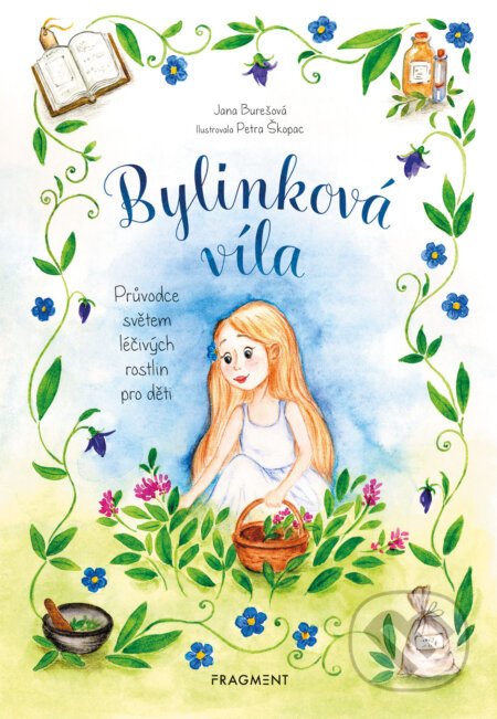Bylinková víla - Průvodce světem léčivých rostlin pro děti - Jana Burešová, Petra Škopac (ilustrátor)