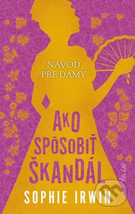 Návod pre dámy: Ako spôsobiť škandál - Sophie Irwin