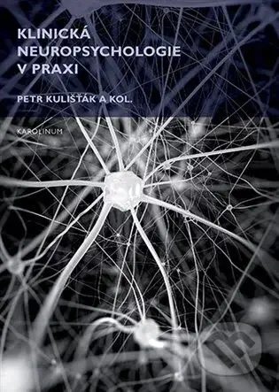 Klinická neuropsychologie v praxi - Petr Kulišťák