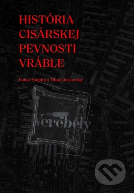 História cisárskej pevnosti Vráble - Ľuboš Trubíni
