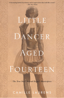 Little Dancer Aged Fourteen: The True Story Behind Degas's Masterpiece (Laurens Camille)(Paperback)
