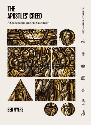 The Apostles' Creed: A Guide to the Ancient Catechism (Myers Ben)(Pevná vazba)