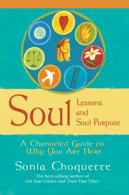 Soul Lessons And Soul Purpose - A Channelled Guide To Why You Are Here (Choquette Sonia)(Paperback / softback)