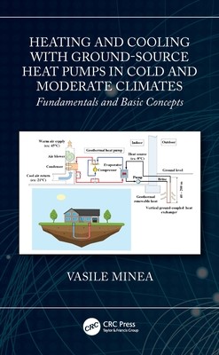 Heating and Cooling with Ground-Source Heat Pumps in Cold and Moderate Climates: Fundamentals and Basic Concepts (Minea Vasile)(Pevná vazba)