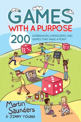 Games with a Purpose: 200 Icebreakers, Energizers, and Games That Make a Point (Saunders Martin)(Paperback)
