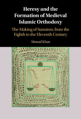 Heresy and the Formation of Medieval Islamic Orthodoxy: The Making of Sunnism, from the Eighth to the Eleventh Century (Khan Ahmad)(Pevná vazba)