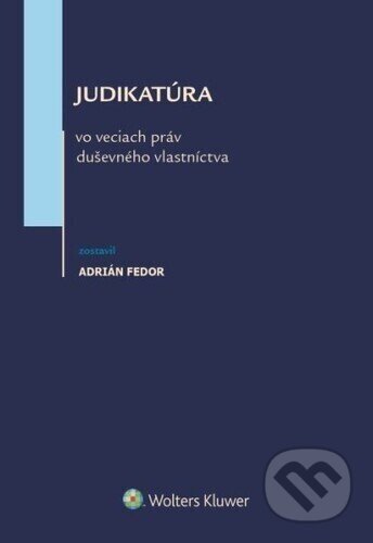 Judikatúra vo veciach práv duševného vlastníctva - Adrián Fedor