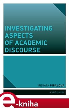 Investigating Aspects of Academic Discourse - Renata Pípalová