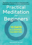 Practical Meditation for Beginners: 10 Days to a Happier, Calmer You (Decker Benjamin W.)(Paperback)