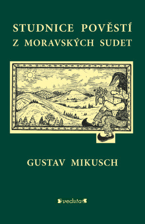 Studnice pověstí z moravských sudet - Gustav Mikusch - e-kniha