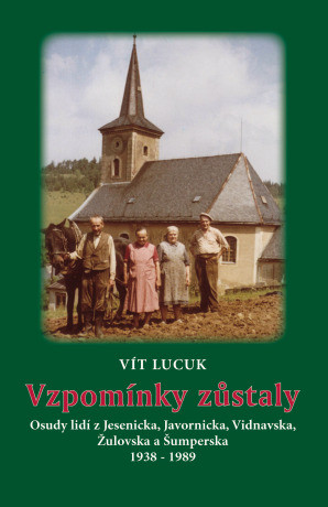 Vzpomínky zůstaly - Osudy lidí z Jesenicka, Javornicka, Vidnavska, Žulovska a Šumperska 1938 – 1989 - Vít Lucuk - e-kniha