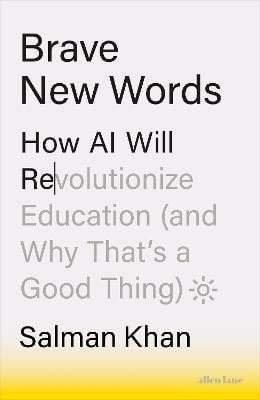 Brave New Words: How AI Will Revolutionize Education (and Why That's a Good Thing) - Salman Khan