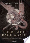 There and Back Again: J R R Tolkien and the Origins of the Hobbit (Atherton Mark)(Paperback)